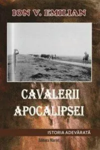 Cavalerii Apocalipsei. Istoria adevarata de Ion V. Emilian