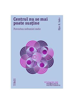 Centrul nu se mai poate susține. Povestea nebuniei mele