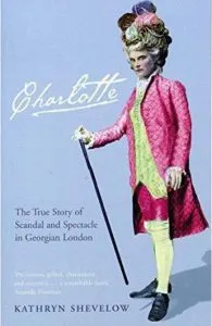 Charlotte: The True Story of Scandal and Spectacle in Georgian London de Kathryn Shevelow