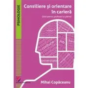 Consiliere si orientare in cariera. Ghid pentru profesori si parinti de Mihai Copaceanu