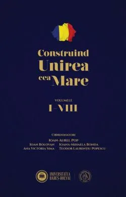 Construind Unirea cea Mare (Vol. 1-8)