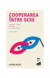 Cooperarea între sexe. Despre femei, iubire și căsătorie de Alfred Adler