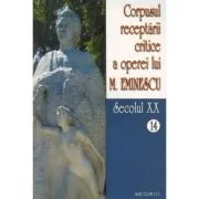 Corpusul receptarii critice a operei lui Mihai Eminescu, Volumele 14-15, secolul 20 de Ionel Oprisan