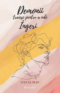 Demonii traiesc pentru a iubi ingeri de Dan M. Seid