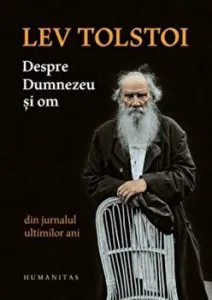 Despre Dumnezeu si om. Din jurnalul ultimilor ani de Lev Tolstoi