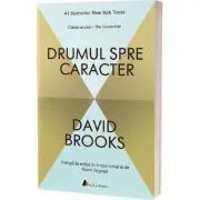 Drumul spre caracter. Editia 2 de David Brooks