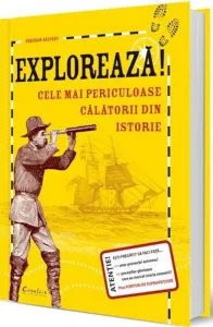 Exploreaza cele mai periculoase calatorii din istorie de Deborah Kespert