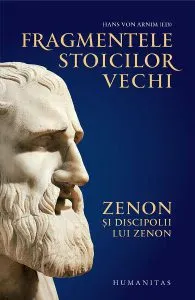 Fragmentele stoicilor vechi Vol.1: Zenon si discipolii lui Zenon de Hans von Arnim