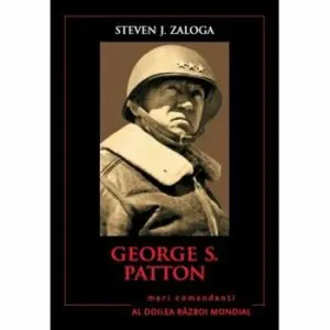 George S. Patton. Mari comandanti in Al Doilea Razboi Mondial de Steven J. Zaloga