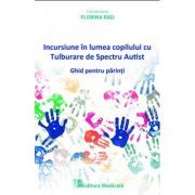 Incursiune in lumea copilului cu Tulburare de Spectru Autist. Ghid pentru parinti