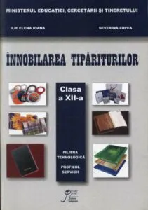 Innobilarea tipariturilor. Clasa a XII-a. Filiera tehnologica. Profilul tehnic de Severina Lupea