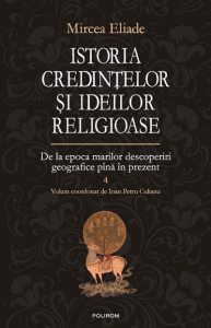 Istoria credintelor si ideilor religioase. Volumul 4: De la epoca marilor descoperiri geografice pana in prezent