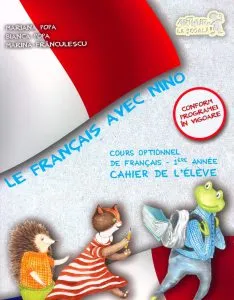 Le Francais avec Nino. Cours optionnel de francais 1-ere annee. Cahier de l'eleve de Bianca Popa