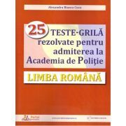 Limba romana. 25 teste-grila rezolvate pentru admiterea la Academia de Politie