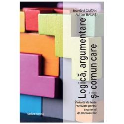 Logica, argumentare si comunicare. Variante de teste rezolvate pentru examenul de bacalaureat