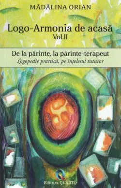 Logo-armonia de acasa Vol.2: De la parinte, la parinte-terapeut de Madalina Orian