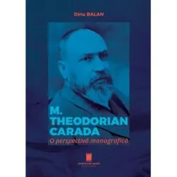 M. THEODORIAN CARADA. O perspectiva monografica de Dinu Balan