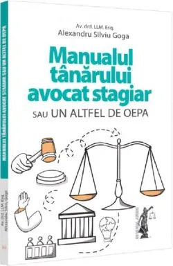 Manualul tanarului avocat stagiar sau un altfel de OEPA de Alexandru Silviu Goga