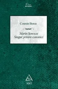 Marin Sorescu. Singur printre canonici de Cosmin Borza