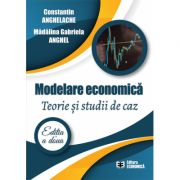 Modelare economica. Teorie si studii de caz. Editia a doua