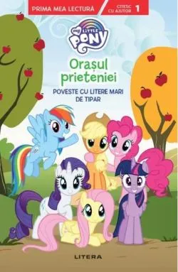 My Little Pony. Orașul prieteniei. Poveste cu litere mari de tipar