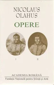 Nicolaus Olahus. Opere (Vol. I-II) de Nicolaus Olahus