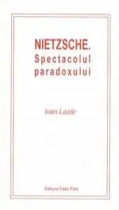 Nietzsche - Spectacolul paradoxului de Ioan Lazar