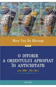 O istorie a Orientului Apropiat in Antichitate de Marc Van De Mieroop