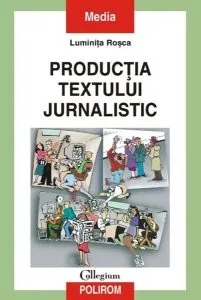 Producţia textului jurnalistic de Luminita Rosca