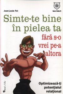 Simte-te bine in pielea ta fara s-o vrei pe-a altora: optimizeaza-ti potentialul relational