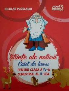 Științe ale naturii. Caiet de lucru Clasa a IV-a. Semestrul al II-lea de Nicolae Ploscariu