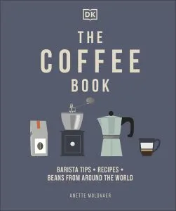 The Coffee Book. Barista Tips, Recipes, Beans From Around The World de Anette Moldvaer