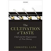 The Cultivation of Taste: Chefs and the Organization of Fine Dining