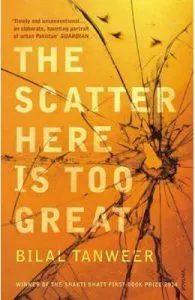 The Scatter Here is Too Great de Bilal Tanweer
