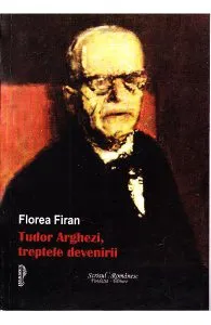 Tudor Arghezi, treptele devenirii de Florea Firan