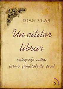 Un cititor librar - autografe culese intr-o jumatate de secol