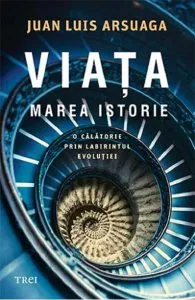 Viata. Marea istorie de Juan Luis Arsuaga