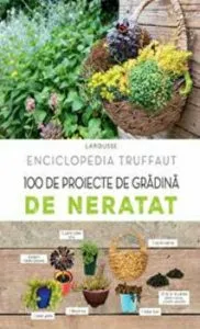 100 de proiecte de gradina de neratat. Enciclopedia Truffaut