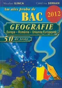 Am ales proba de BAC 2012. Geografie 50 de teste de Catalina Serban