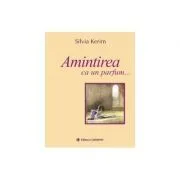 Amintirea ca un parfum de Silvia Kerim