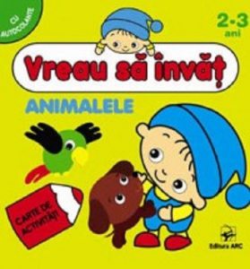 Animalele. Vreau sa invat. Carte de activitati cu autocolante pentru 2-3 ani