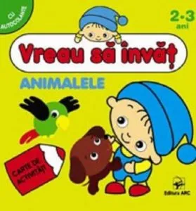 Animalele. Vreau sa invat. Carte de activitati cu autocolante pentru 2-3 ani