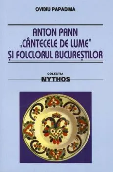 Anton Pann  Cantecele de lume  si folclorul Bucurestilor de Ovidiu Papadima