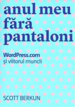Anul meu fără pantaloni. WordPress.com și viitorul muncii