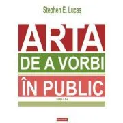 Arta de a vorbi in public (editia 2023) de Stephen E. Lucas