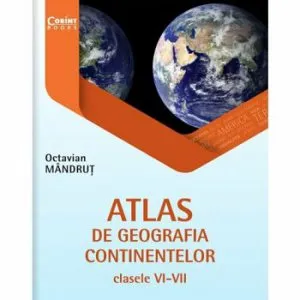 Atlas de geografia continentelor pentru clasele VI-VII de Octavian Mandrut