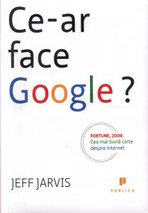 Ce-ar face Google? de Jeff Jarvis