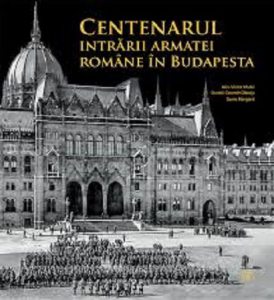 Centenarul intrarii armatei romane in Budapesta