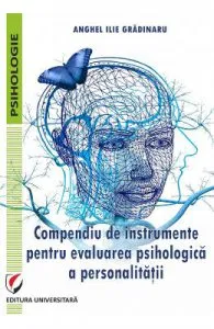 Compendiu de instrumente pentru evaluarea psihologica a personalitatii de Anghel Ilie Gradinaru