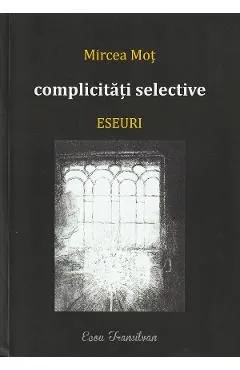 Complicitati selective. Eseuri de Mircea Mot